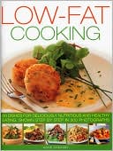 Low Fat Cooking: 60 Dishes for Deliciously Nutritious and Healthy Eating, Shown in 300 Step-by-Step Photographs