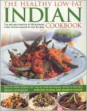 The Healthy Low Fat Indian Cookbook: The Ultimate Collection of Authentic Indian Dishes Adapted for Low-Fat Diets. 150 Easy-to-Follow Recipes with Step-by-Step Techniques and 800 Fabulous Photographs