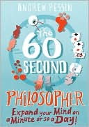 The 60-Second Philosopher: Expand Your Mind on a Minute or So a Day