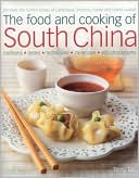 The Food and Cooking of South China: Discover the vibrant flavors of Cantonese, Shantou, Hakka and Island cuisine