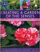 Creating a Garden of the Senses: Simple ways to use fragrance, touch, sound, taste and visual drama in the garden