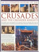 An Illustrated History of the Crades and Crader Knights: The history, myth and romance of the medieval knight on crusade, with over 500