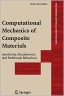 Computational Mechanics of Composite Materials: Sensitivity, Randomness and Multiscale Behaviour