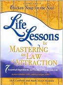 download Life Lessons for Mastering the Law of Attraction : 7 Essential Ingredients for Living a Prosperous Life (Chicken Soup for the Soul Series) book