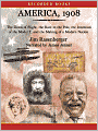 America 1908: The Dawn of Flight, the Race to the Pole, the Invention of the Model T and the Making of a Modern Nation