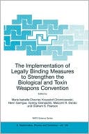 The Implementation of Legally Binding Measures to Strengthen the Biological and Toxin Weapons Convention: Proceedings of the NATO Advanced Study Institute, held in Budapest, Hungary, 2001