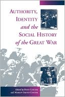 Authority, Identity And The Social History Of The Great War