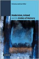 Modernism, Ireland and the Erotics of Memory