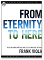 From Eternity to Here: Rediscovering the Ageless Purpose of God