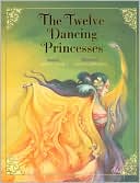 The Twelve Dancing Princesses (Classic Fairy Tale Collection Series)