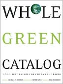 Whole Green Catalog: 1,000 Best Things for You and the Earth
