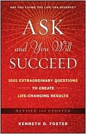 Ask and You Will Succeed: 1001 Extraordinary Questions to Create Life-Changing Results