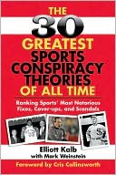 The 30 Greatest Sports Conspiracy Theories of All-Time: Ranking Sports' Most Notorious Fixes, Cover-ups, and Scandals