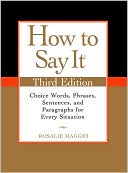 How to Say It: Choice Words, Phrases, Sentences, and Paragraphs for Every Situation