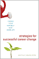 Strategies for Successful Career Change: Finding Your Very Best Next Work Life