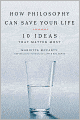 How Philosophy Can Save Your Life: 10 Ideas That Matter Most
