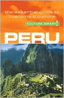 Culture Smart! Peru: A Quick Guide to Customs and Etiquette