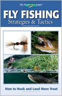 Fly Fishing Strategies and Tactics: How to Hook and Land More Trout