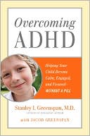 Overcoming ADHD: Helping Your Child Become Calm, Engaged, and Focused--Without a Pill