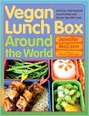 Vegan Lunch Box Around the World: 125 Easy, International Lunches Kids and Grown-Ups Will Love!