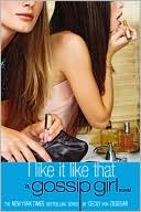 I Like It Like That (Gossip Girl Series #5)