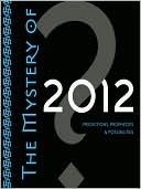 Mystery of 2012: Predictions, Prophecies, and Possibilities