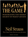The Game: Penetrating the Secret Society of Pickup Artists