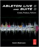 Ableton Live 8 and Suite 8: Create, Produce, Perform