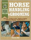 Horse Handling and Grooming: A Step-by-Step Photographic Guide to Mastering over 100 Horsekeeping Skills