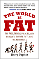 The World Is Fat: The Fads, Trends, Policies, and Products That Are Fatteningthe Human Race
