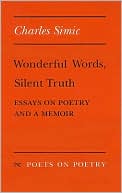 Wonderful Words, Silent Truth: Essays on Poetry and a Memoir