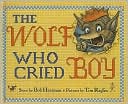 The Wolf Who Cried Boy by Bob Hartman, Bob/ Raglin, Tim (ILT): Book Cover