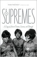 The Supremes: A Saga of Motown Dreams, Success, and Betrayal