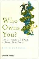 Who Owns You: The Corporate Gold Rush to Patent Your Genes