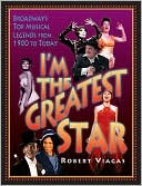I'm the Greatest Star: Broadway's Top Musical Legends from 1900 to Today