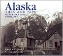 Alaska Then and Now: Anchorage, Juneau, and Fairbanks