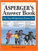 The Asperger's Answer Book: The Top 275 Questions Parents Ask