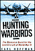 Hunting Warbirds: The Obsessive Quest for the Lost Aircraft of World War II