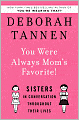 You Were Always Mom's Favorite: Sisters in Conversation Throughout Their Lives