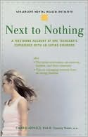 Next to Nothing: A Firsthand Account of One Teenager's Experience with an Eating Disorder
