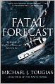 Fatal Forecast: An Incredible True Tale of Disaster and Survival at Sea