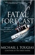 Fatal Forecast: An Incredible True Tale of Disaster and Survival at Sea