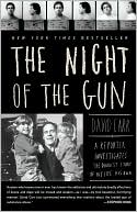 The Night of the Gun: A Reporter Investigates the Darkest Story of His Life. His Own.
