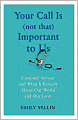 Your Call Is (Not That) Important to Us: Customer Service and What It Reveals About Our World and Our Lives
