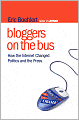 Bloggers on the Bus: How the Internet Changed Politics and the Press