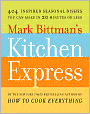 Mark Bittman's Kitchen Express: 404 Inspired Seasonal Dishes You Can Make in 20 Minutes or Less