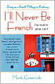 I'll Never Be French (no matter what I do): Living in a Small Village in Brittany