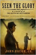 Seen the Glory: A Novel of the Battle of Gettysburg
