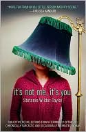 It's Not Me, It's You: Subjective Recollections from a Terminally Optimistic, Chronically Sarcastic and Occasionally Inebriated Woman