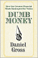 Dumb Money: How Our Greatest Financial Minds Bankrupted the Nation